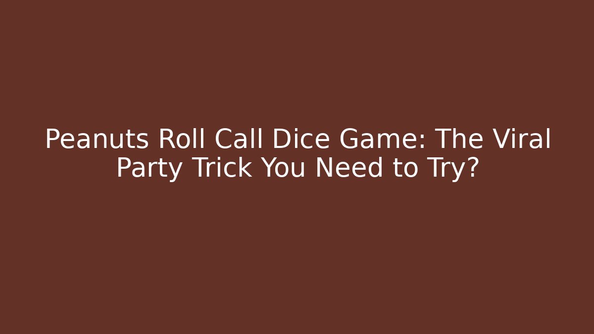 Peanuts Roll Call Dice Game: The Viral Party Trick You Need to Try?