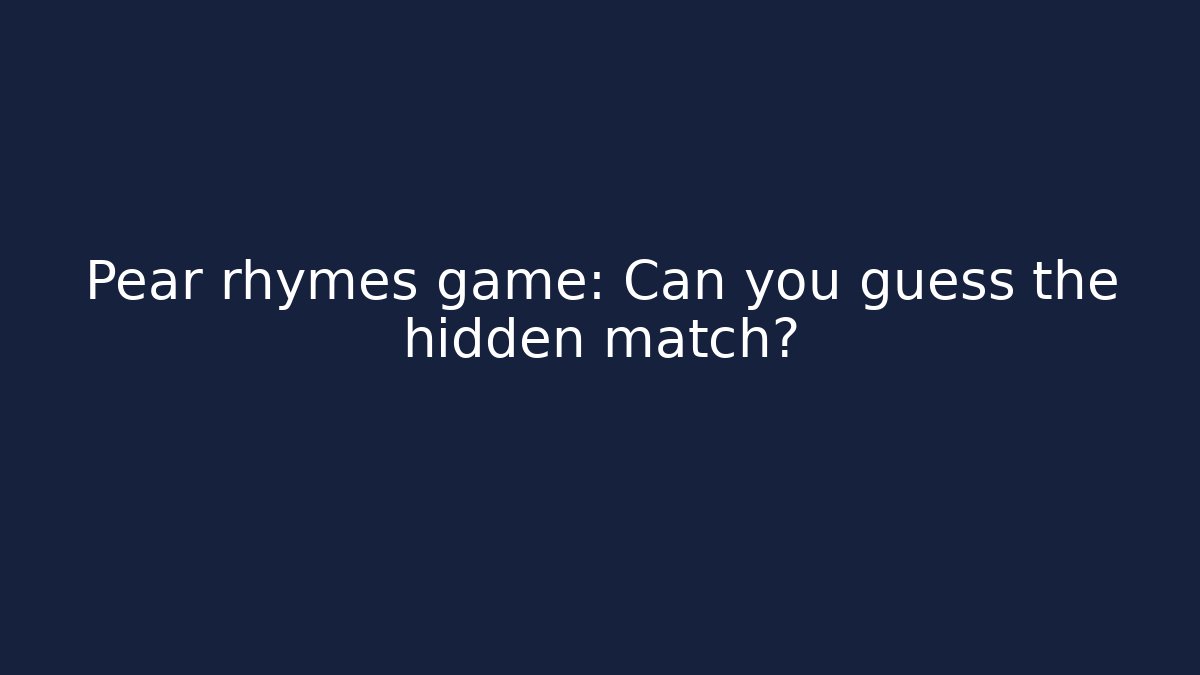 Pear rhymes game: Can you guess the hidden match?