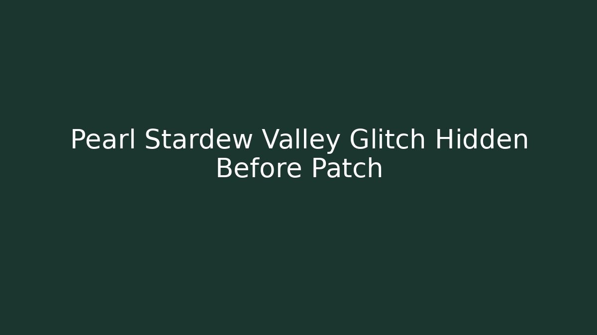 Pearl Stardew Valley Glitch Hidden Before Patch
