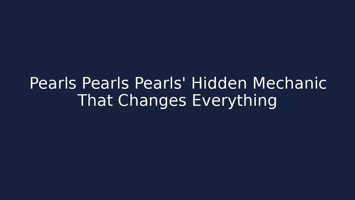 Pearls Pearls Pearls' Hidden Mechanic That Changes Everything