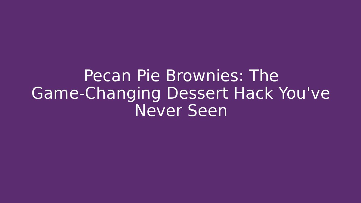 Pecan Pie Brownies: The Game-Changing Dessert Hack You’ve Never Seen - Critter Realm