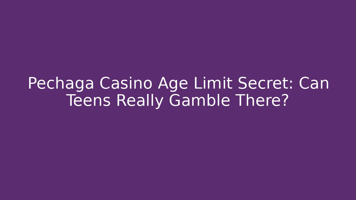 Pechaga Casino Age Limit Secret: Can Teens Really Gamble There?
