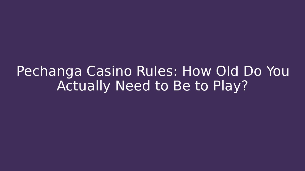 Pechanga Casino Rules: How Old Do You Actually Need to Be to Play?