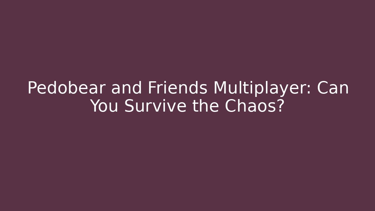 Pedobear and Friends Multiplayer: Can You Survive the Chaos?