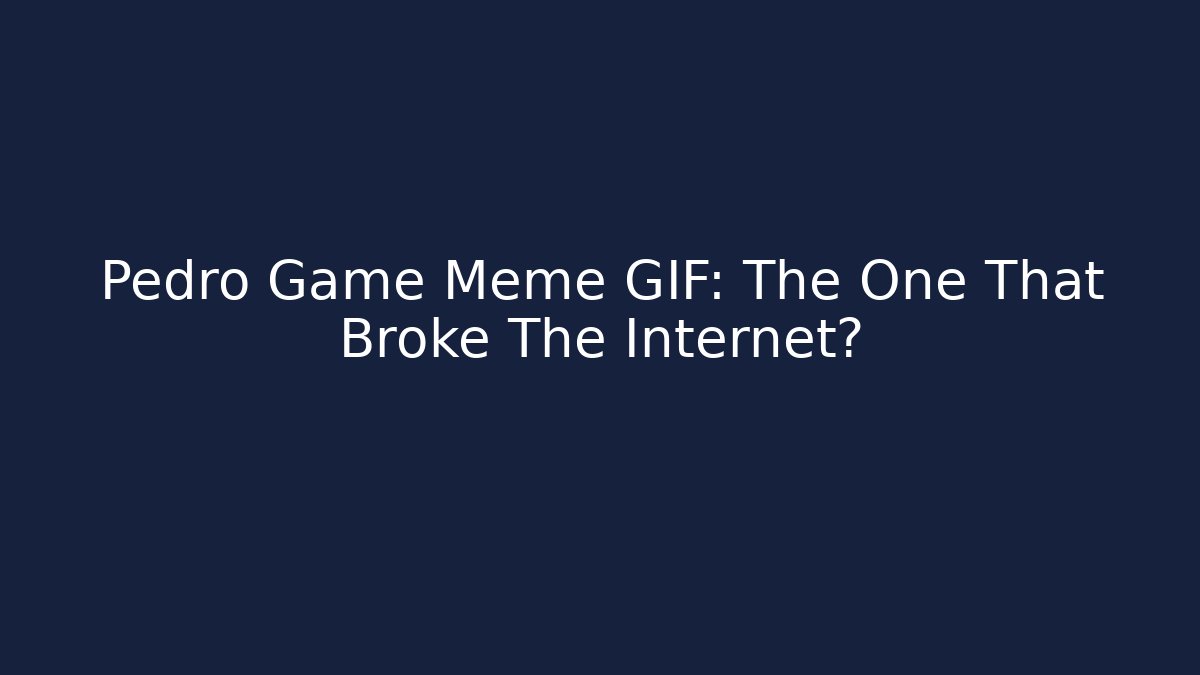 Pedro Game Meme GIF: The One That Broke The Internet?