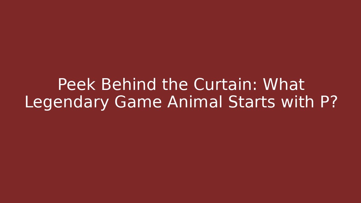 Peek Behind the Curtain: What Legendary Game Animal Starts with P?