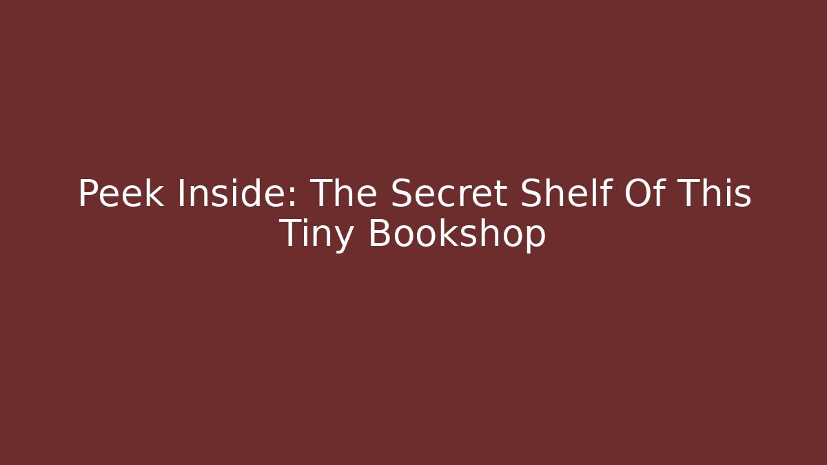 Peek Inside: The Secret Shelf Of This Tiny Bookshop - Critter Realm