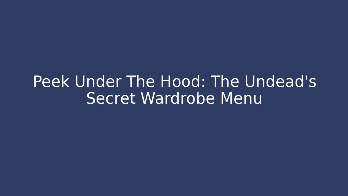 Peek Under The Hood: The Undead's Secret Wardrobe Menu - Critter Realm