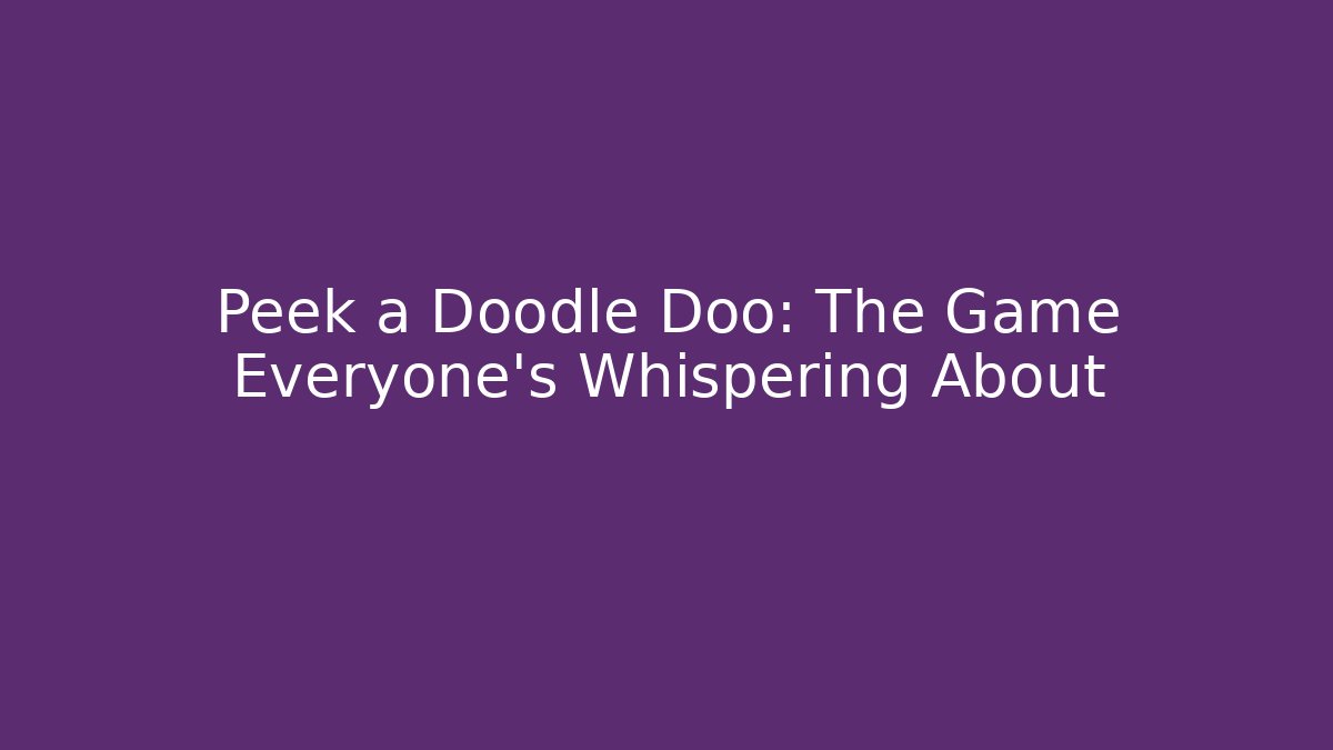 Peek a Doodle Doo: The Game Everyone’s Whispering About - Critter Realm