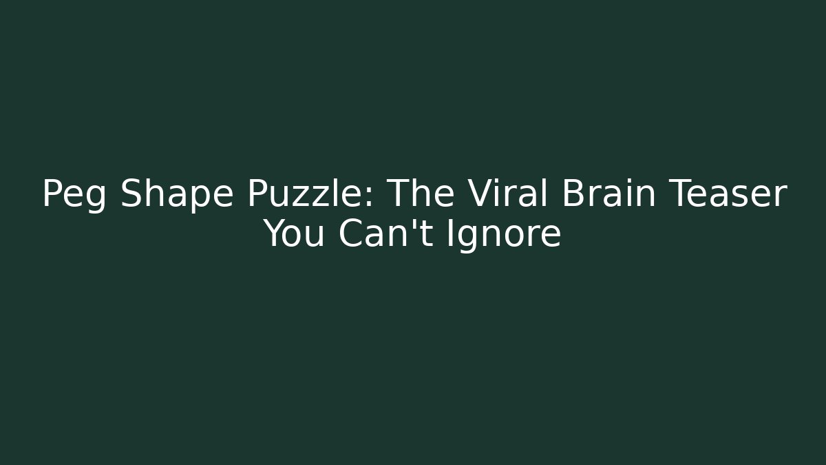 Peg Shape Puzzle: The Viral Brain Teaser You Can't Ignore