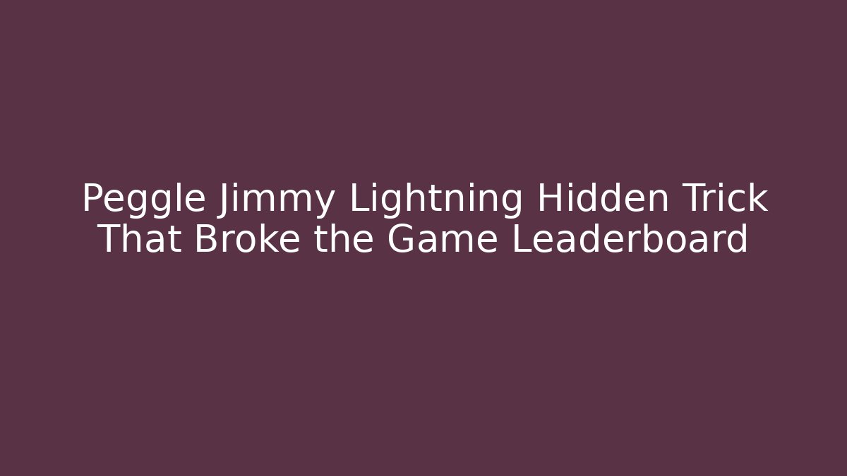 Peggle Jimmy Lightning Hidden Trick That Broke the Game Leaderboard