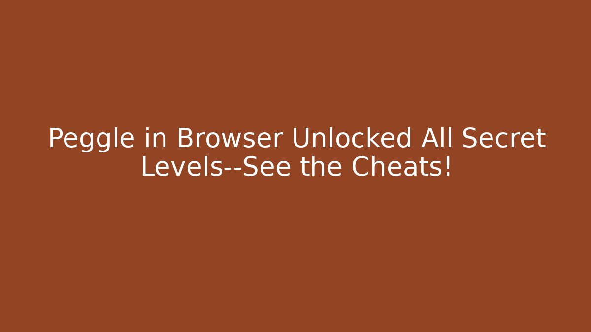 Peggle in Browser Unlocked All Secret Levels—See the Cheats!