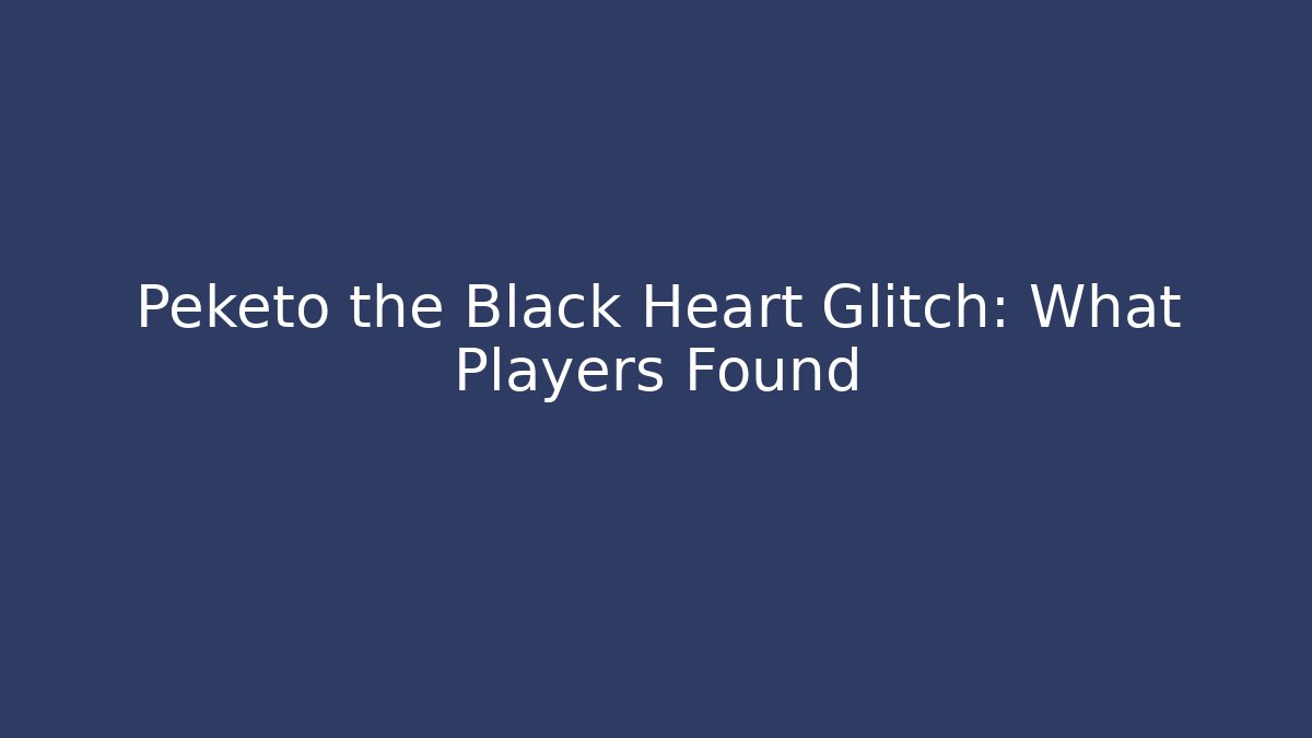 Peketo the Black Heart Glitch: What Players Found