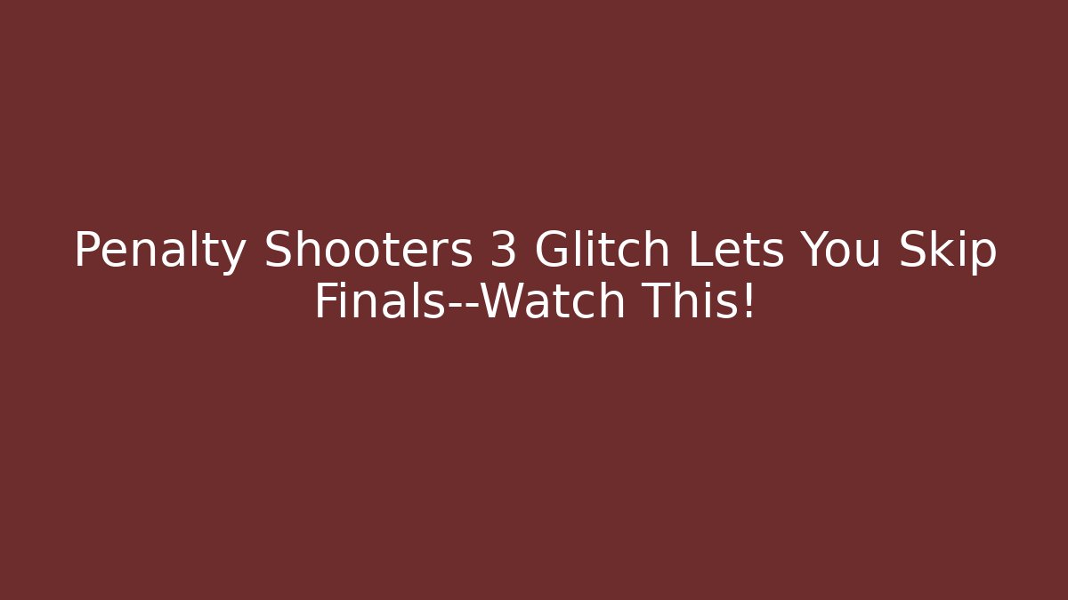 Penalty Shooters 3 Glitch Lets You Skip Finals—Watch This!