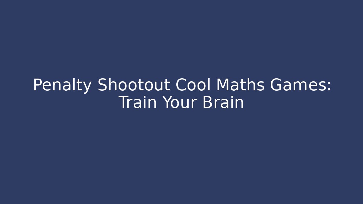 Penalty Shootout Cool Maths Games: Train Your Brain - Critter Realm