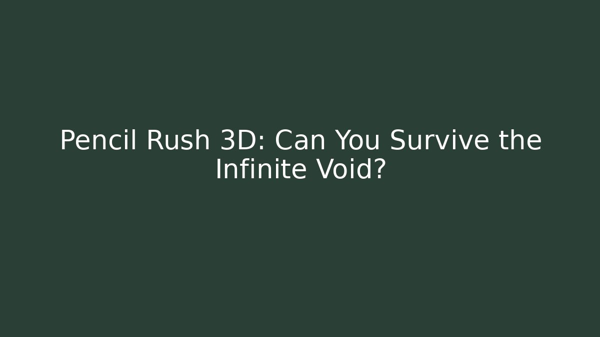 Pencil Rush 3D: Can You Survive the Infinite Void?