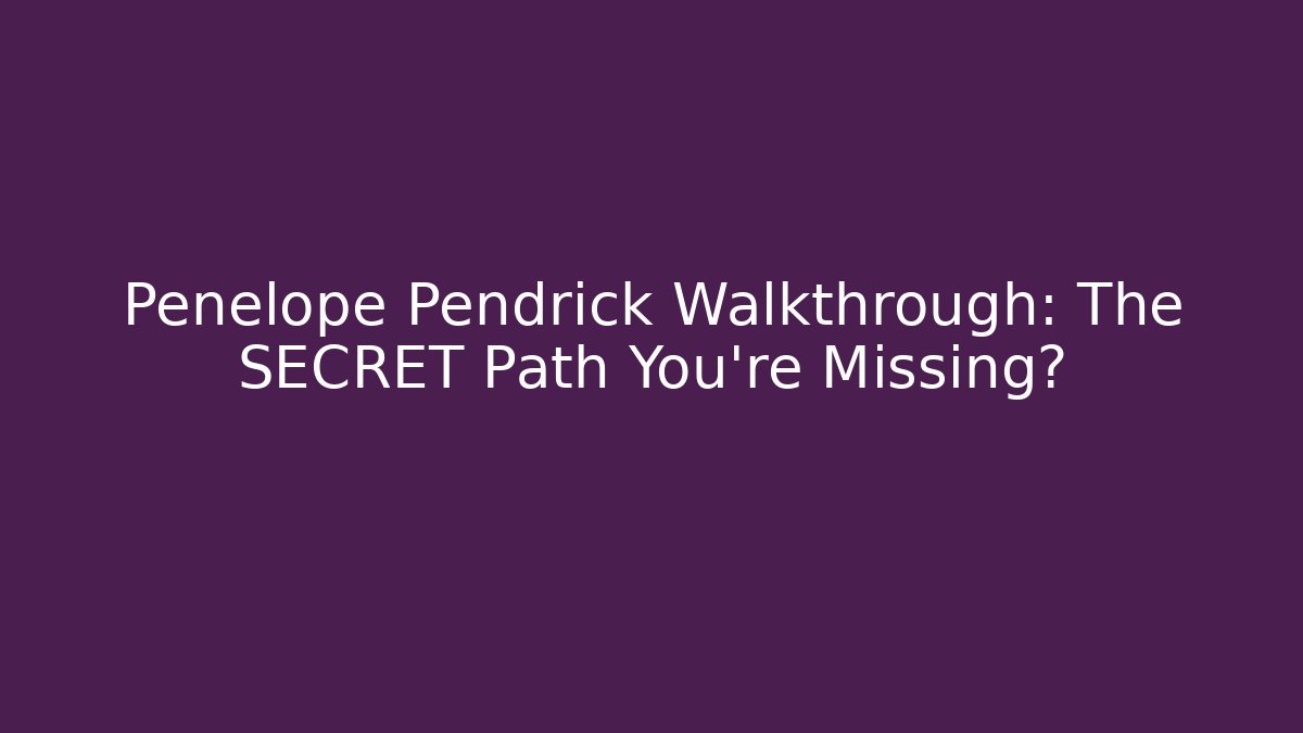 Penelope Pendrick Walkthrough: The SECRET Path You’re Missing? - Critter Realm