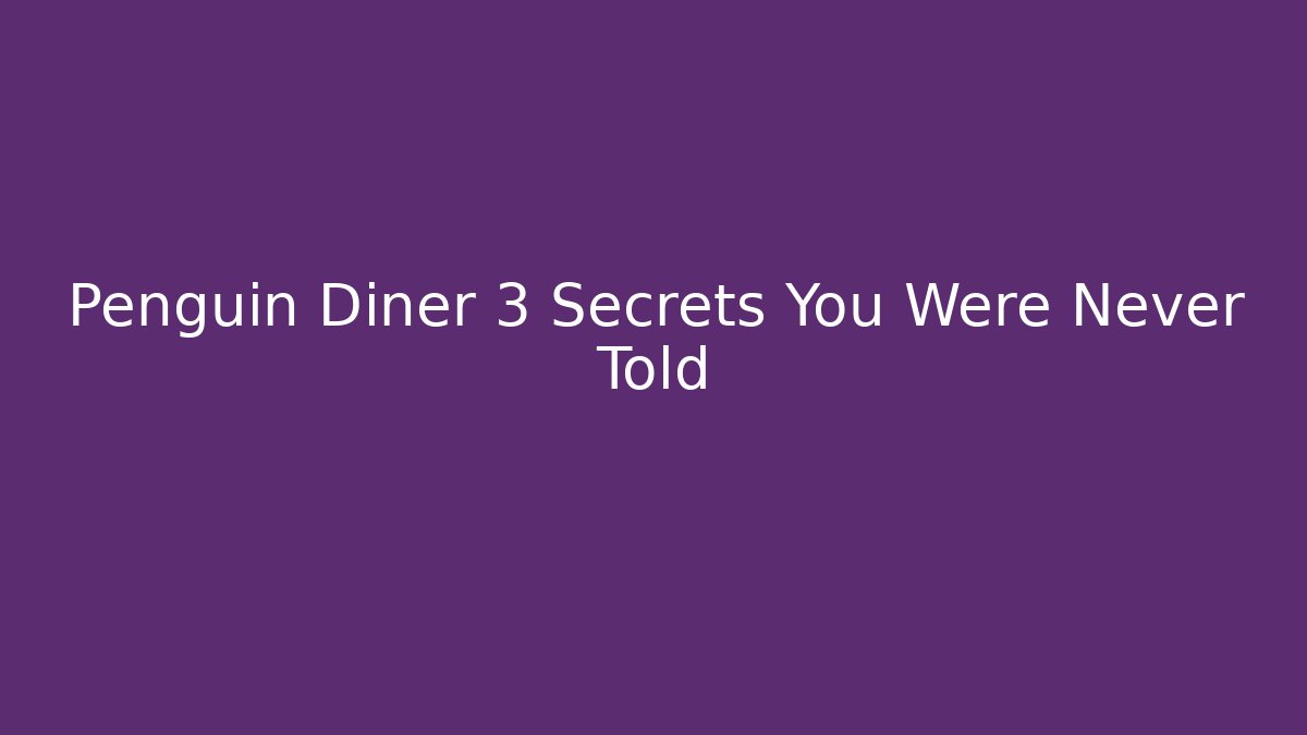 Penguin Diner 3 Secrets You Were Never Told