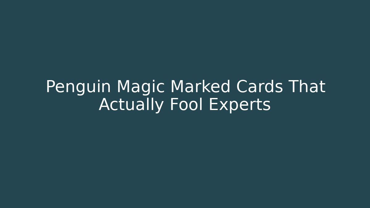 Penguin Magic Marked Cards That Actually Fool Experts