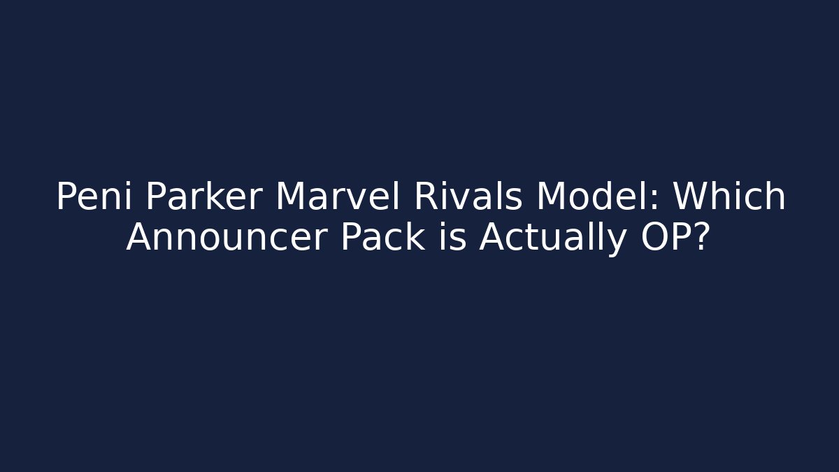 Peni Parker Marvel Rivals Model: Which Announcer Pack is Actually OP?