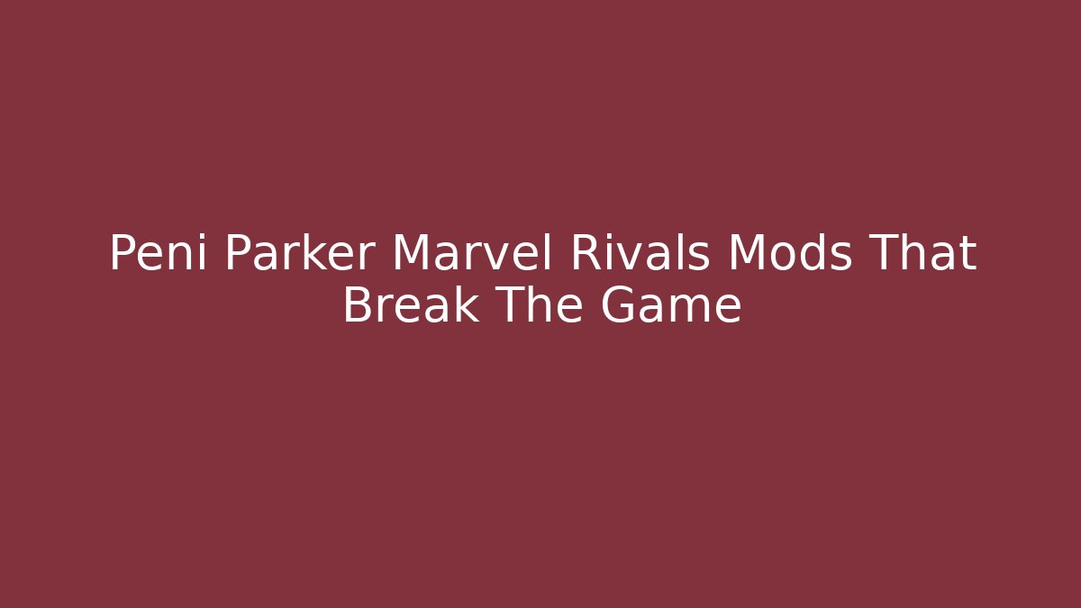 Peni Parker Marvel Rivals Mods That Break The Game