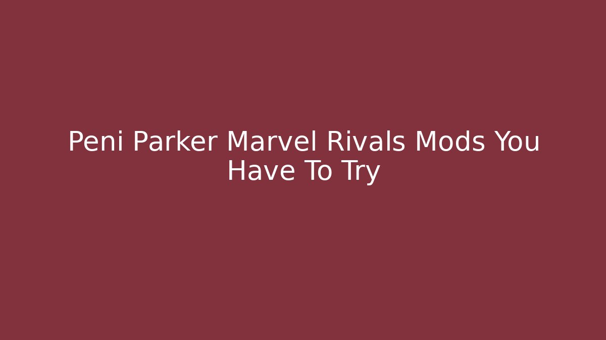 Peni Parker Marvel Rivals Mods You Have To Try