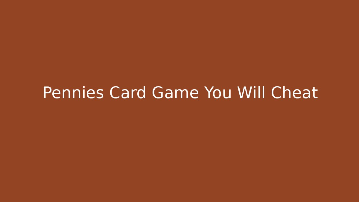 Pennies Card Game You Will Cheat