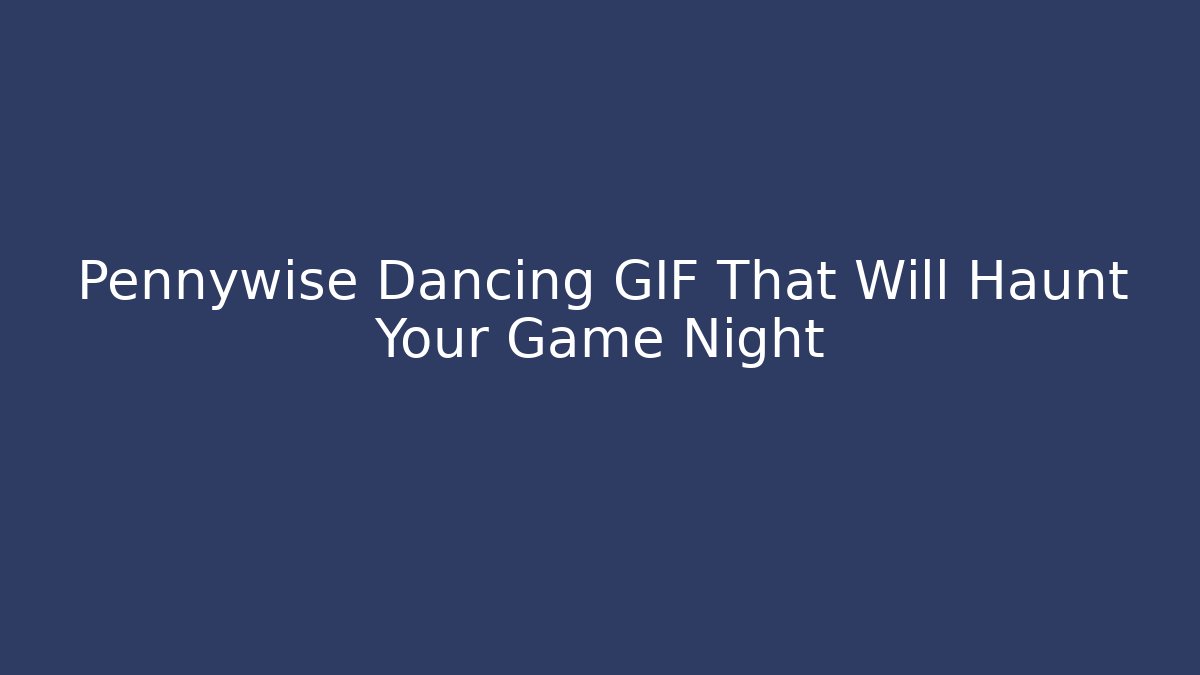 Pennywise Dancing GIF That Will Haunt Your Game Night
