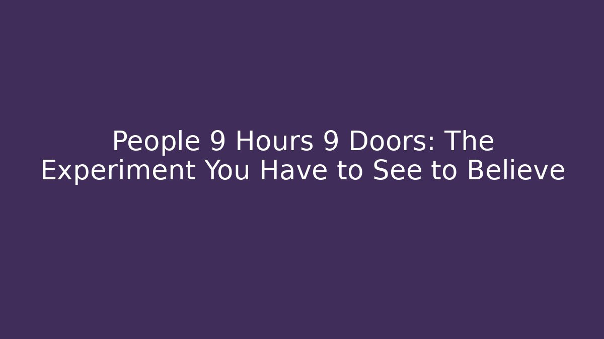 People 9 Hours 9 Doors: The Experiment You Have to See to Believe