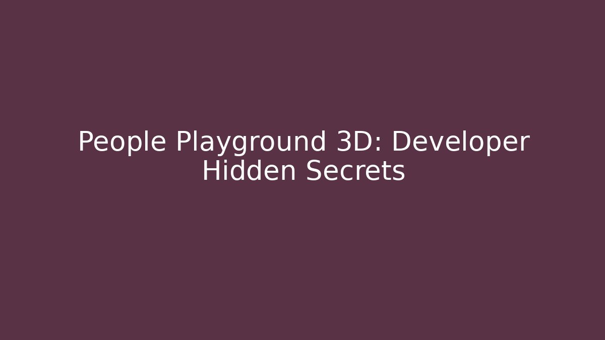 People Playground 3D: Developer Hidden Secrets