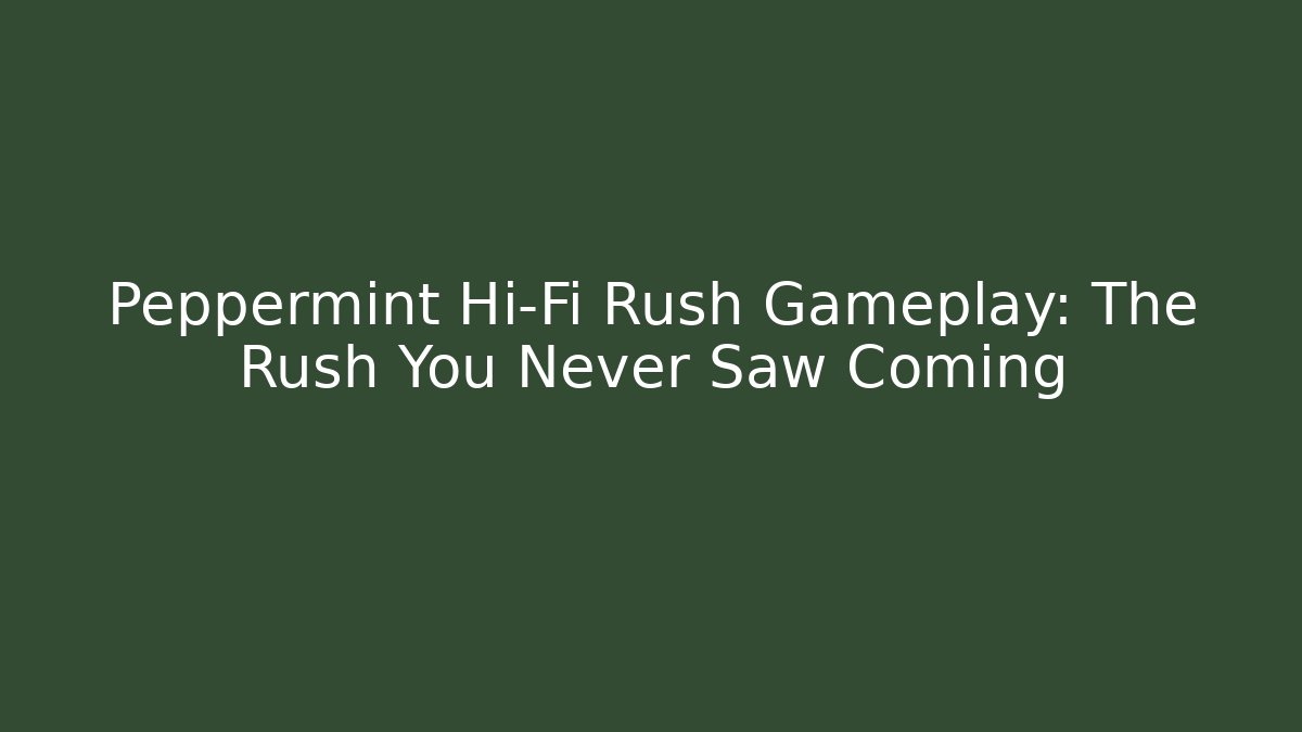 Peppermint Hi-Fi Rush Gameplay: The Rush You Never Saw Coming - Critter Realm