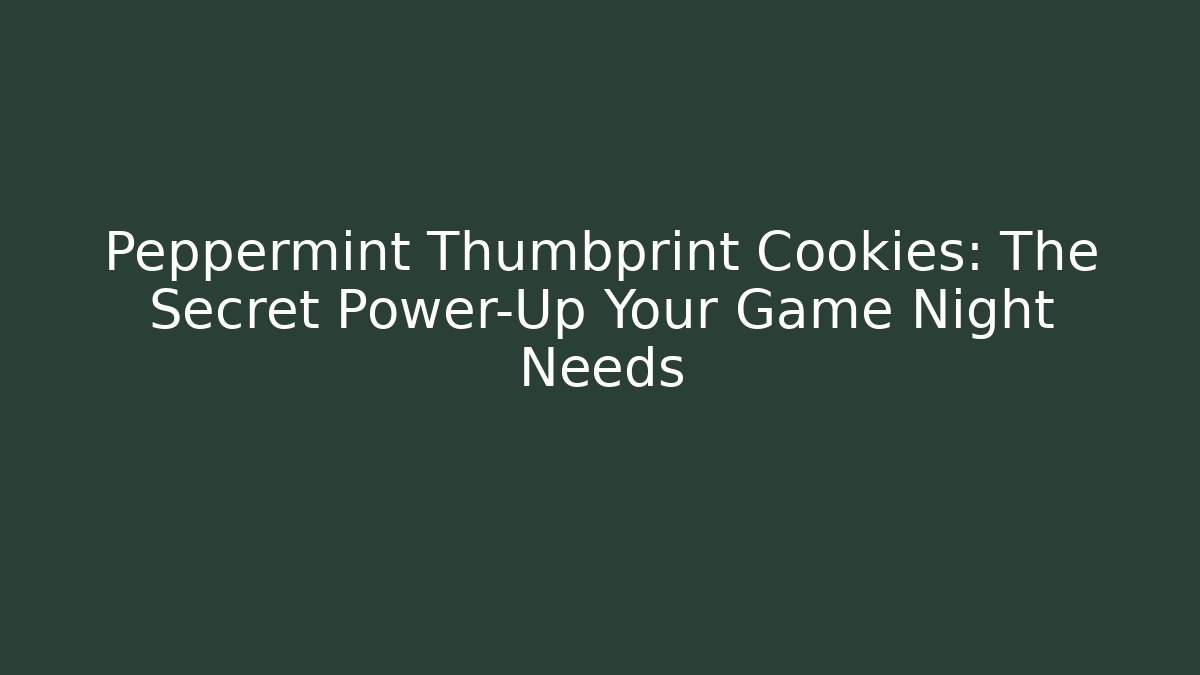Peppermint Thumbprint Cookies: The Secret Power-Up Your Game Night Needs