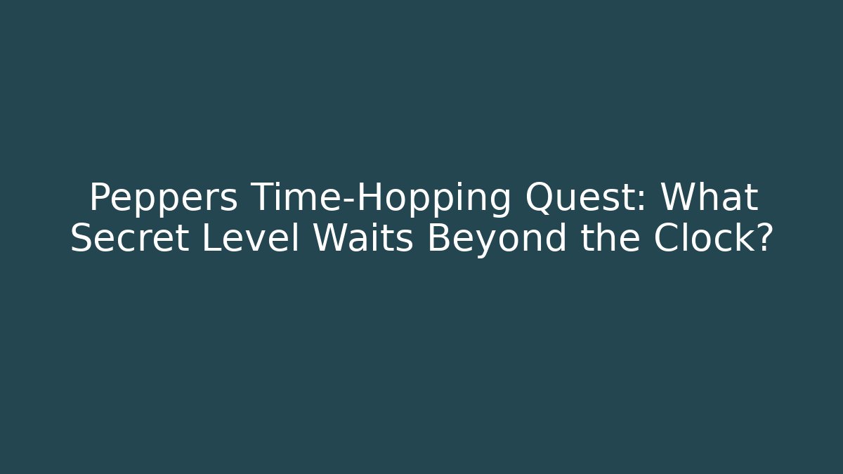 Peppers Time-Hopping Quest: What Secret Level Waits Beyond the Clock?