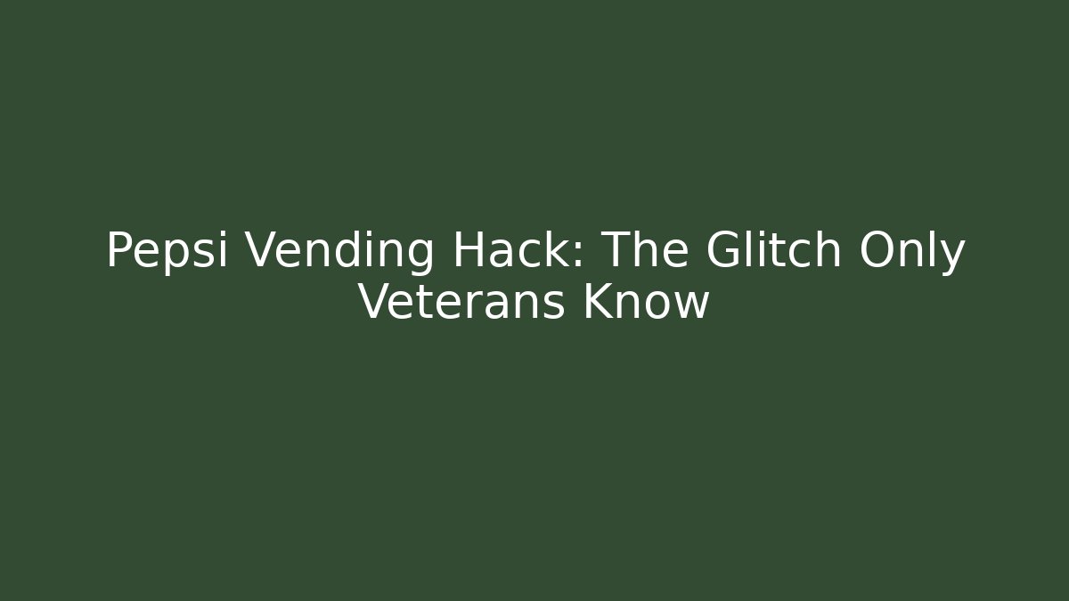 Pepsi Vending Hack: The Glitch Only Veterans Know