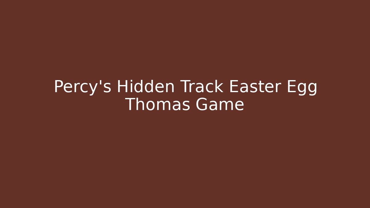 Percy's Hidden Track Easter Egg Thomas Game