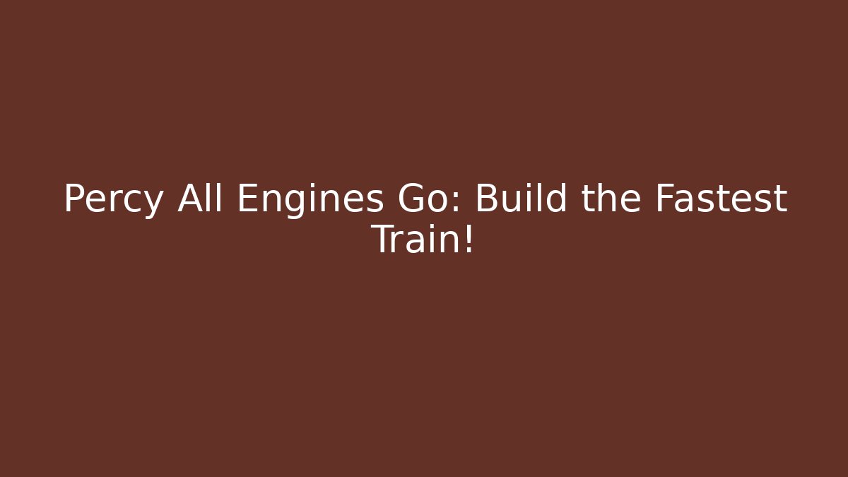 Percy All Engines Go: Build the Fastest Train! - Critter Realm