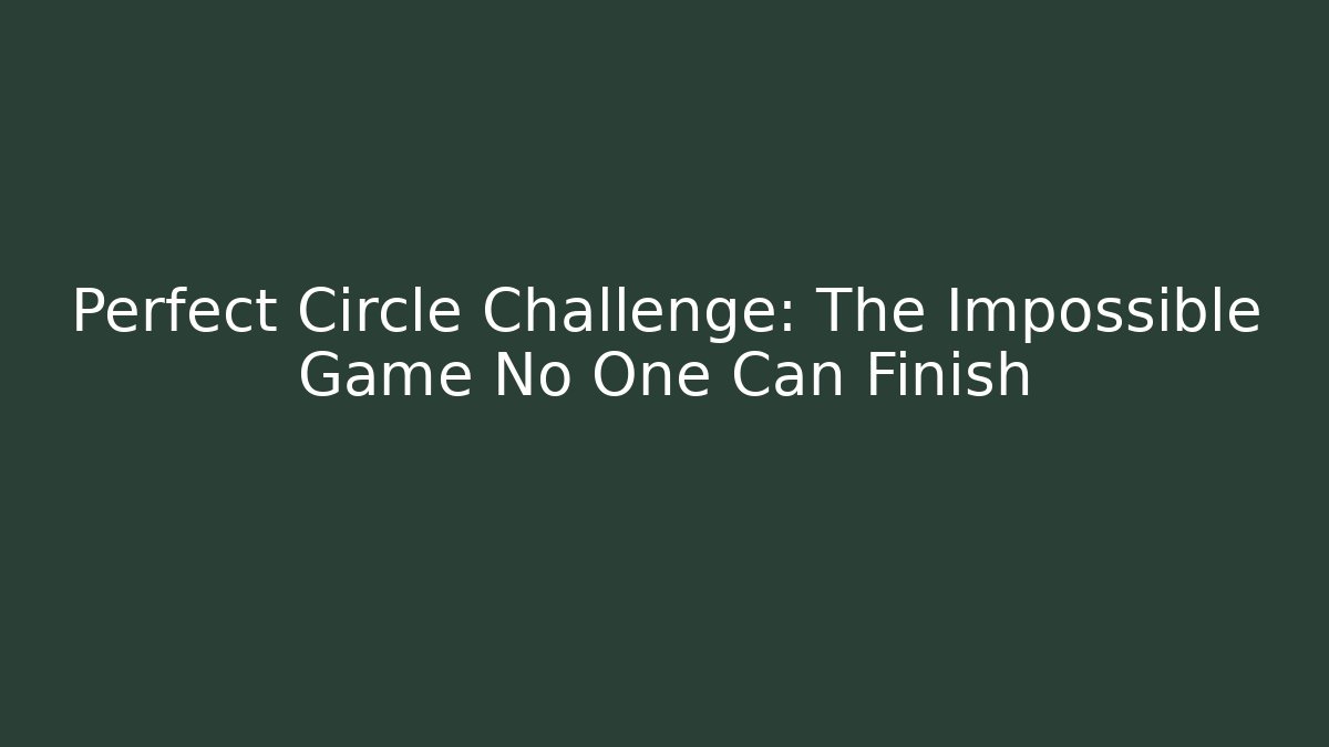 Perfect Circle Challenge: The Impossible Game No One Can Finish - Critter Realm