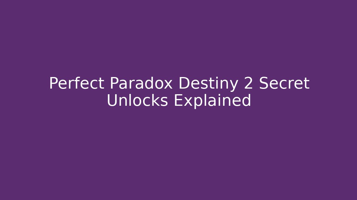 Perfect Paradox Destiny 2 Secret Unlocks Explained