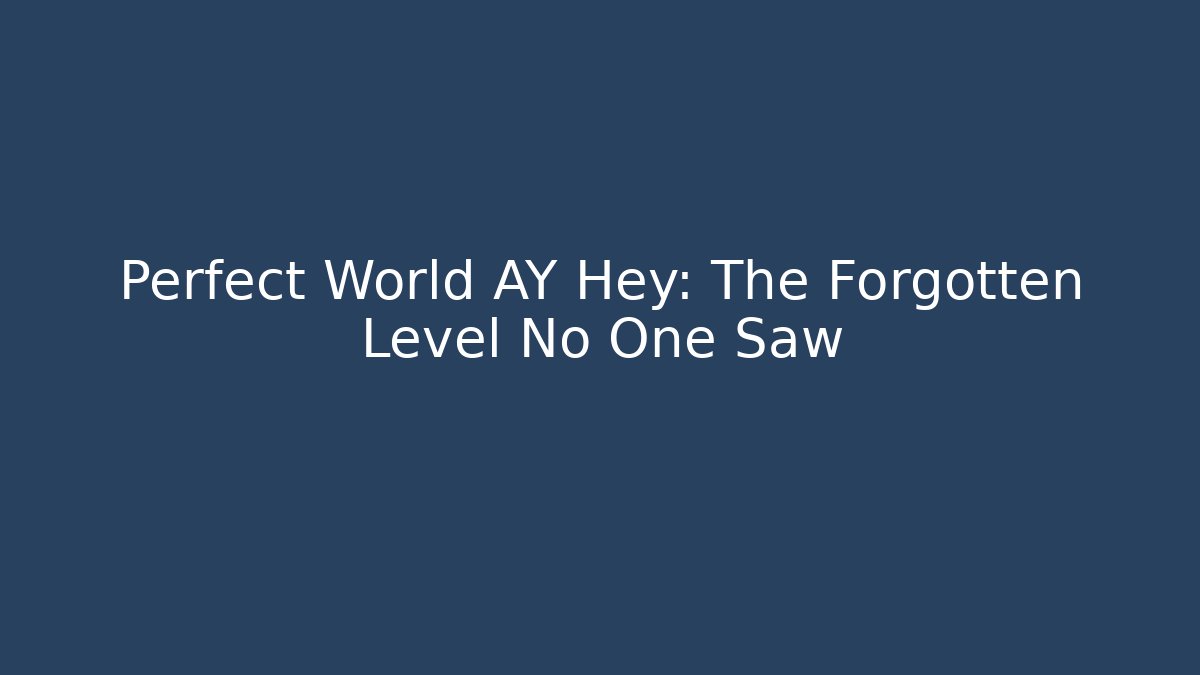 Perfect World AY Hey: The Forgotten Level No One Saw - Critter Realm