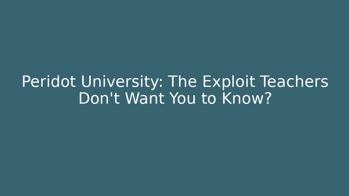 Peridot University: The Exploit Teachers Don't Want You to Know?