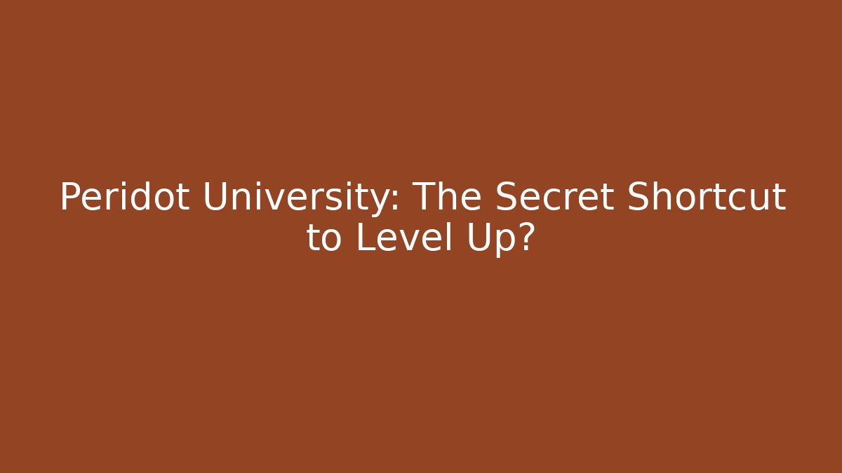 Peridot University: The Secret Shortcut to Level Up?