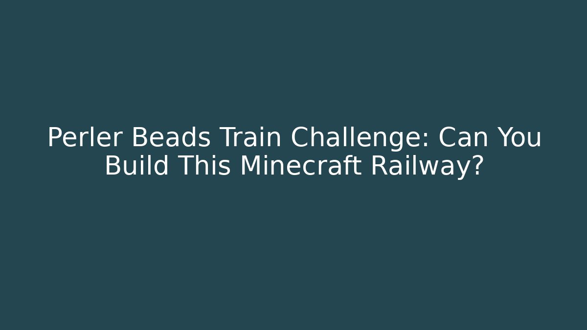 Perler Beads Train Challenge: Can You Build This Minecraft Railway?