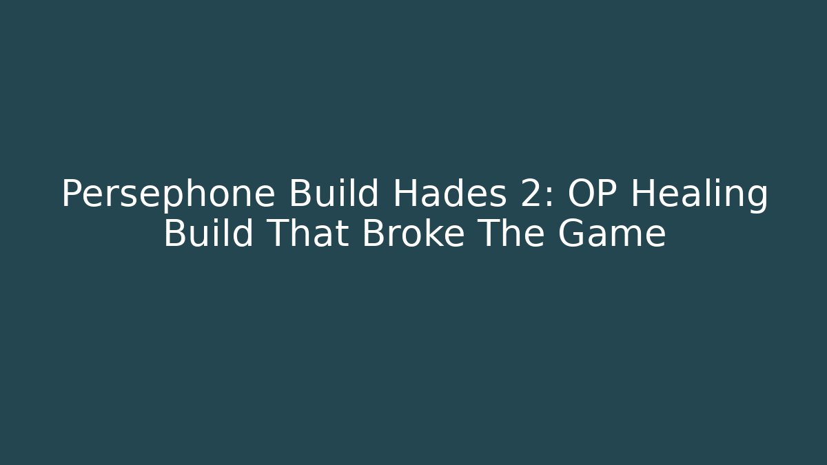 Persephone Build Hades 2: OP Healing Build That Broke The Game