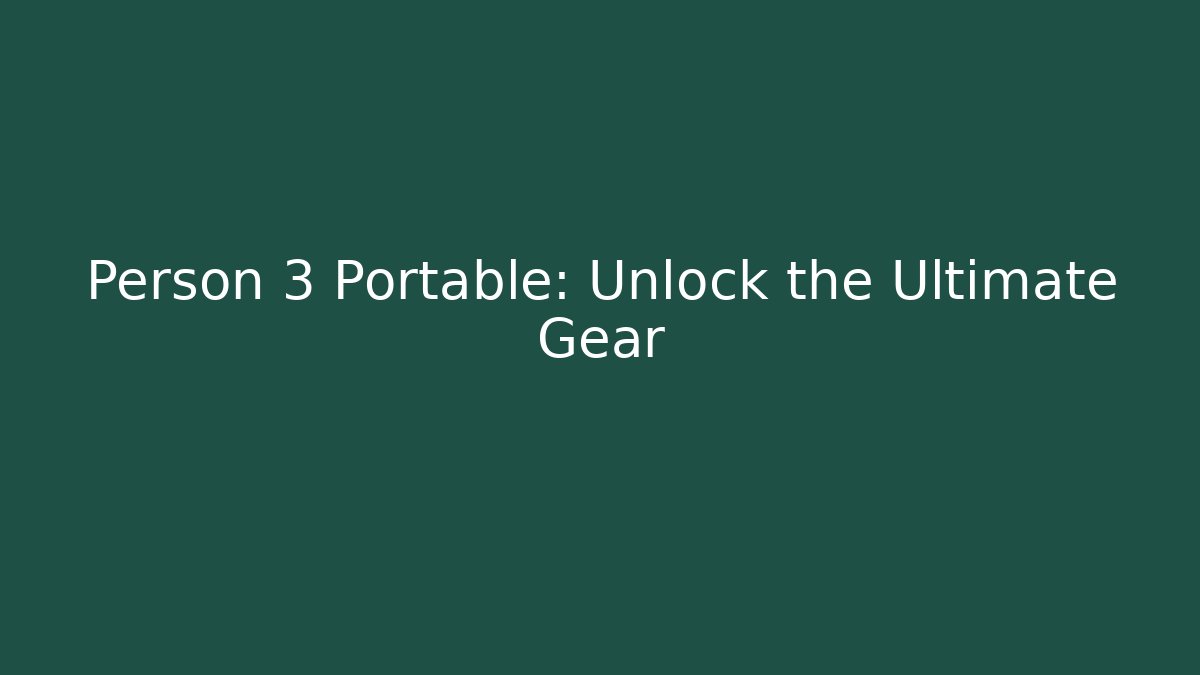 Person 3 Portable: Unlock the Ultimate Gear - Critter Realm