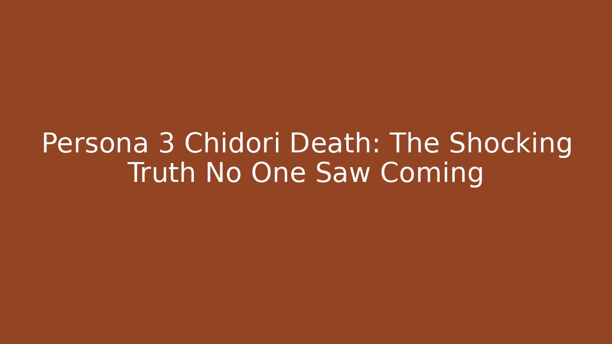 Persona 3 Chidori Death: The Shocking Truth No One Saw Coming