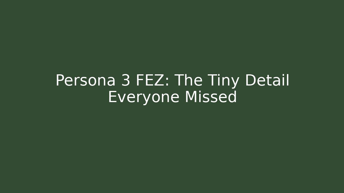 Persona 3 FEZ: The Tiny Detail Everyone Missed