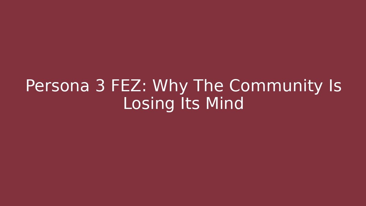 Persona 3 FEZ: Why The Community Is Losing Its Mind