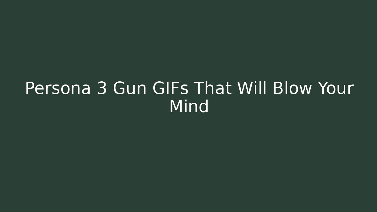 Persona 3 Gun GIFs That Will Blow Your Mind