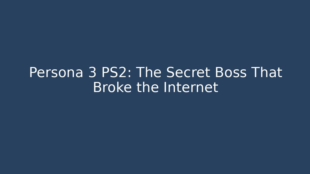 Persona 3 PS2: The Secret Boss That Broke the Internet