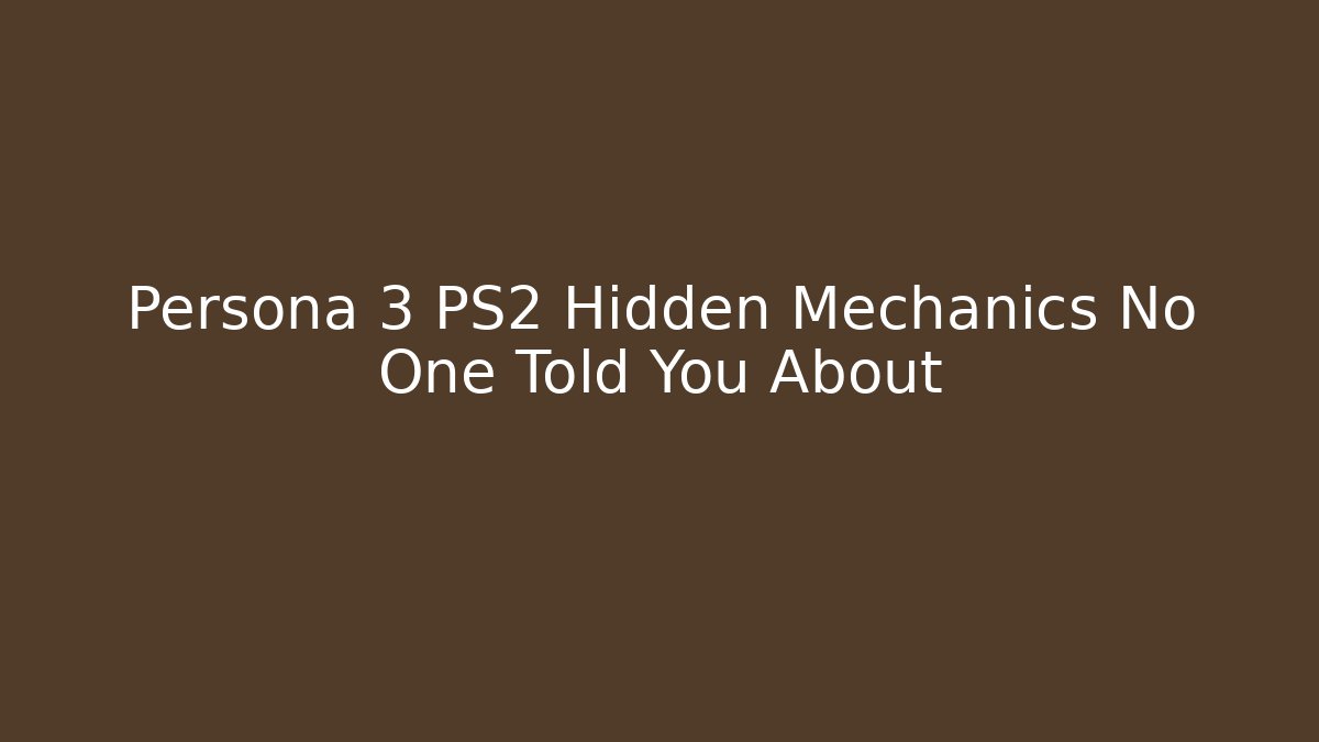 Persona 3 PS2 Hidden Mechanics No One Told You About